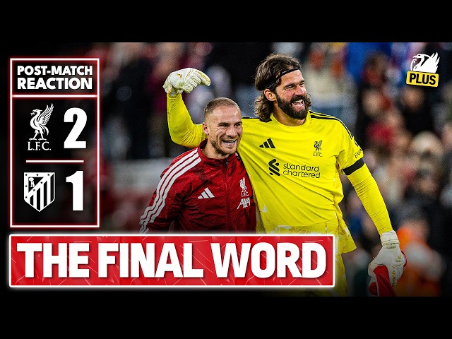 Liverpool 2-1 Atletico Madrid | The Final Word