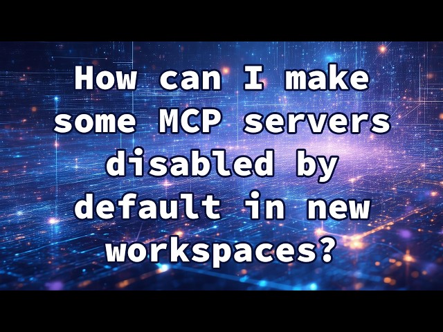 How can I make some MCP servers disabled by default in new workspaces?