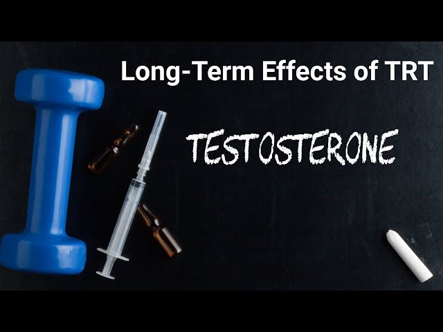 Long Term Effects of TRT
