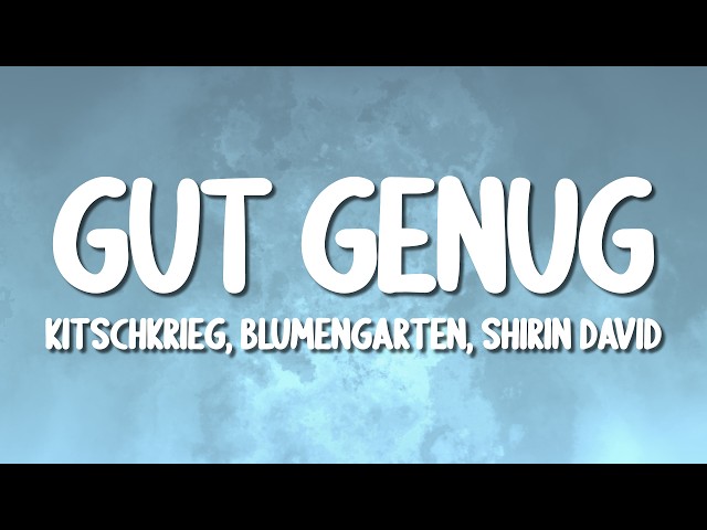 KitschKrieg, Blumengarten, Shirin David - Gut Genug (du bist gut genug) (Lyrics)