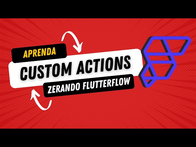 Custom Actions - Zerando Flutterflow