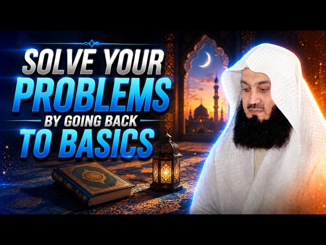 NEW | Solve Your Problems by Going Back to Basics - Mufti Menk