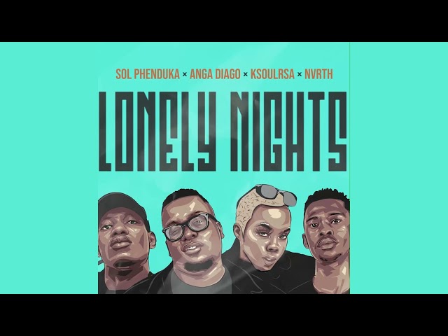 Sol Phenduka X Anga Diago X KSoulRSA X Nvrth - Lonely Nights (Official Lyric Video)
