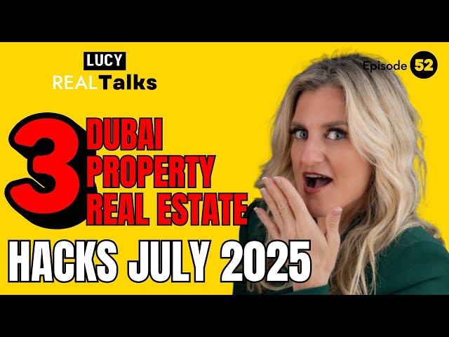Episode 52- Dubai Real Estate  Hacks  July 2025