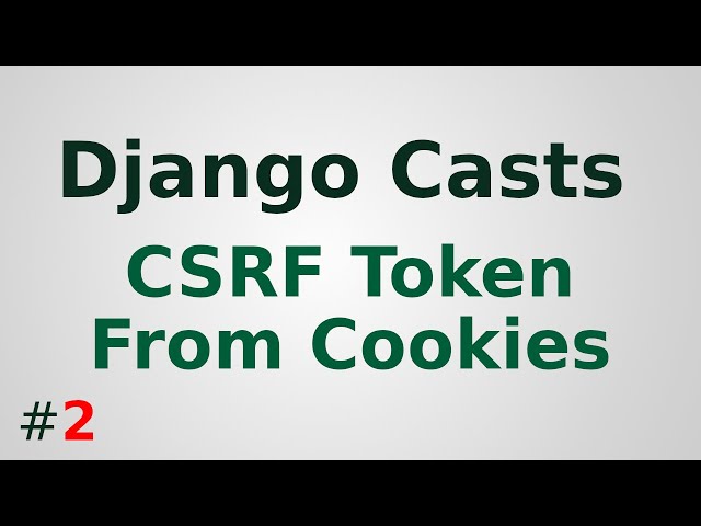 Django CSRF Token Tutorial: Getting CSRF token from CSRF Cookies