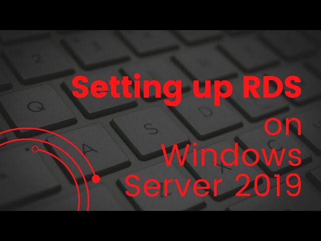 Setting up Remote Desktop Services (RDS) on Windows Server 2019
