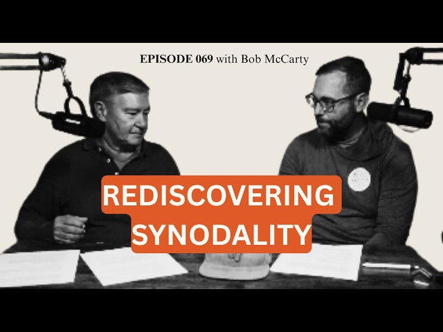 Episode 069 – Rediscovering Synodality with Bob McCarty