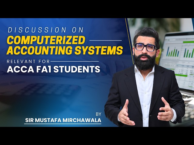 Discussion on Computerized Accounting Systems Relevant for ACCA FA1 Students | By Mustafa Mirchawala