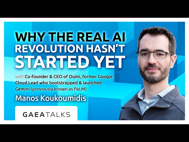 GAEA Talks - Why The AI Revolution Hasn't Even Started Yet with Oumi CEO Manos Koukoumidis