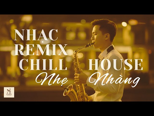 Nhạc Remix Nhẹ Nhàng Chill 2025 | 8x9x Chill Deep House x Saxophone | DJ Remix Thư Giãn Bay Bổng