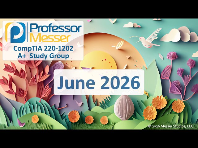 Professor Messer's A+ 220-1202 Study Group - June 2026