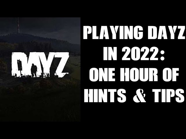 DayZ 2022 Xbox & PlayStation New Players Beginners Guide, One Hour Of Console Help, Hints & Tips