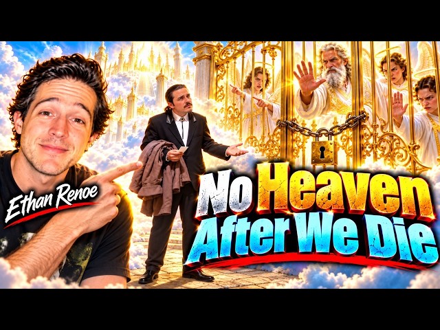 Heaven Is For God, Not For Dead Humans - Ethan Renoe
