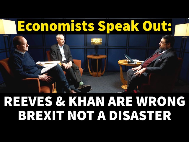 Reeves & Khan Want To Drag Us Back into the EU. Brexit Was NOT an Economic Disaster