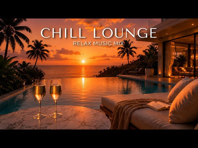 Luxury Sunset Chill Lounge | Premium Chillout Music & High-End Lifestyle Soundtrack for 2026