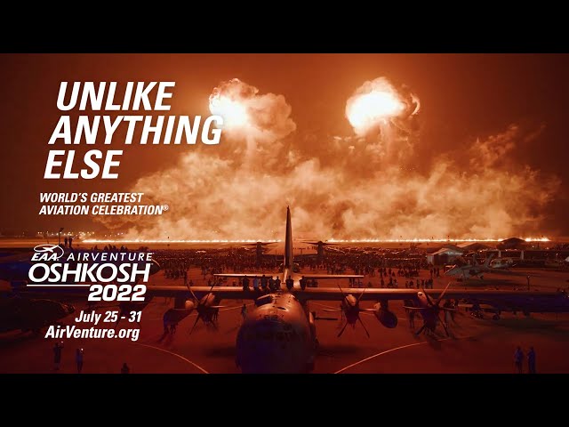 EAA AirVenture Oshkosh 2022 - Unlike Anything Else