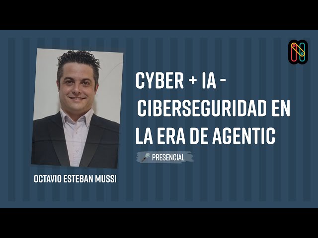 Cyber ​​+ AI - Cybersecurity in the Age of Agentic - Octavio Esteban Mussi