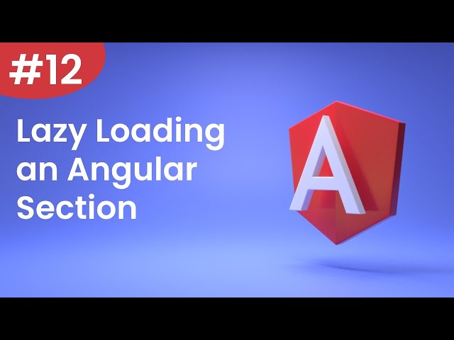 Angular Tutorial - 12 - Lazy Loading an Angular Section