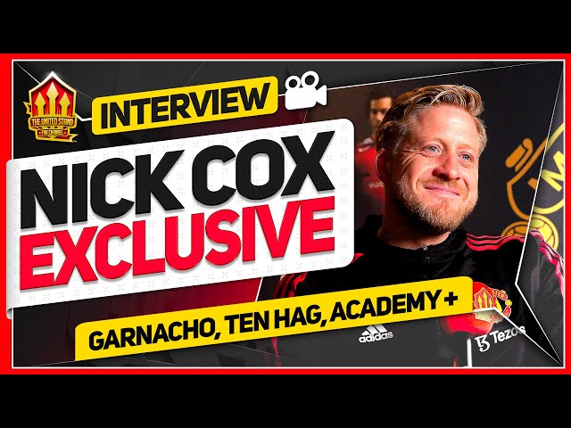 MAN UTD FUTURE IS BRIGHT! Exclusive Interview with Nick Cox, Head of Academy