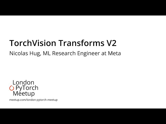 TorchVision Transforms V2 - Nicolas Hug | PyTorch Meetup #17