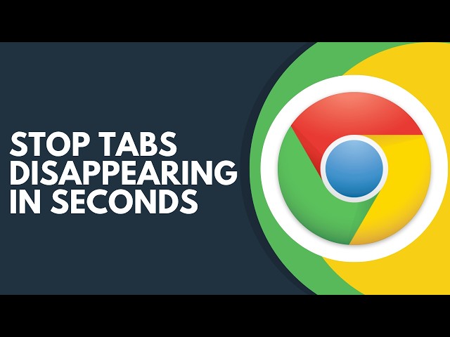 How to Prevent Google Chrome Tabs from Disappearing Step by Step