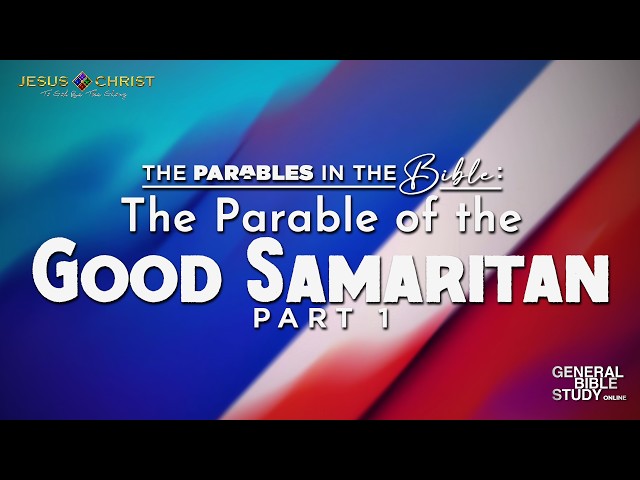 The Parable of the Good Samaritan (Part 1) - General Bible Study (July 23, 2026)
