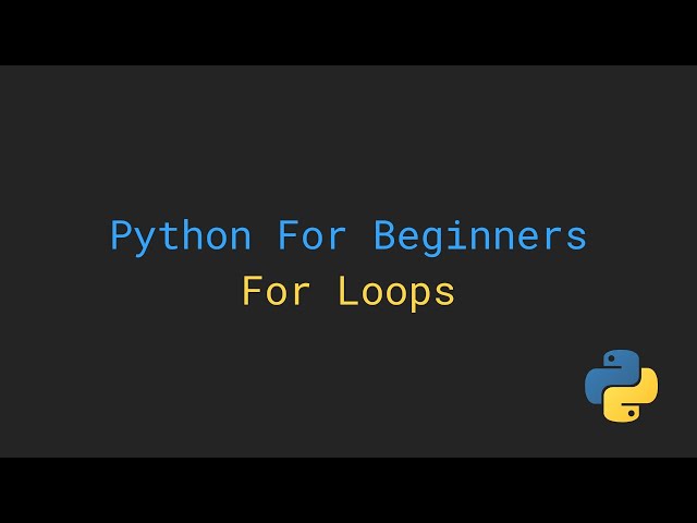 For Loops For Beginners: Getting Started with Python - Easy Basics & How They Work