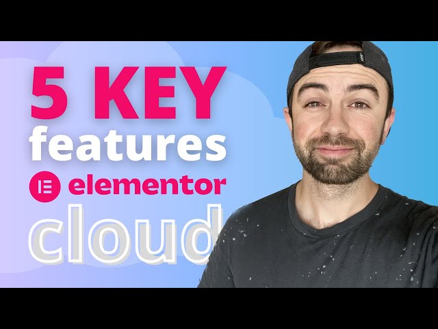 Elementor Cloud Overview: 5 Key Features