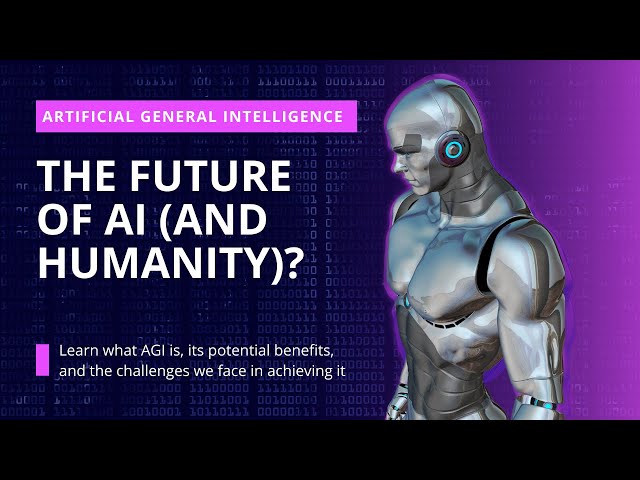 AGI: The Future of AI (and Humanity)?
