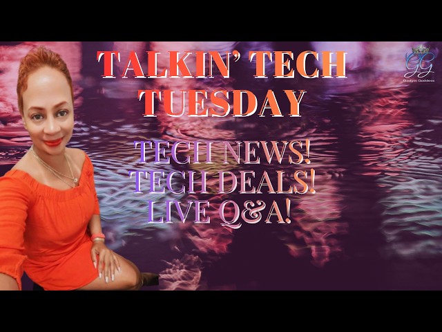 Talkin' Tech Tuesdays Episode #337 Tech Deals, Tech Talk & Live Q&A!