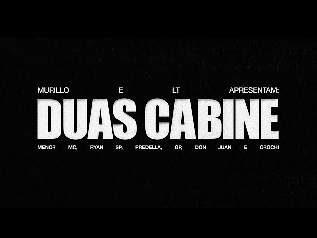 Murillo e LT, Menor MC, MC Ryan SP, Predella, MC GP, Mc Don Juan, Orochi - Duas Cabine (Lyric Video)