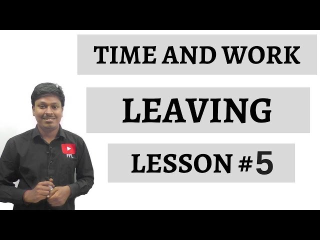 TIME AND WORK _ LEAVING _ Lesson #5