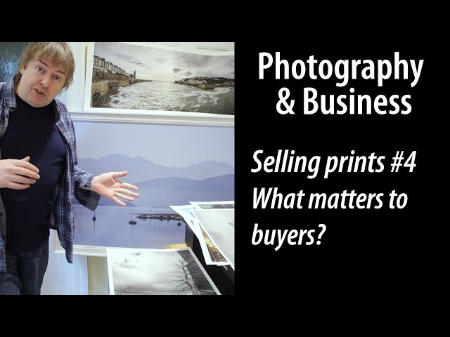 Selling prints of your photos pt.4 - what really matters to buyers?