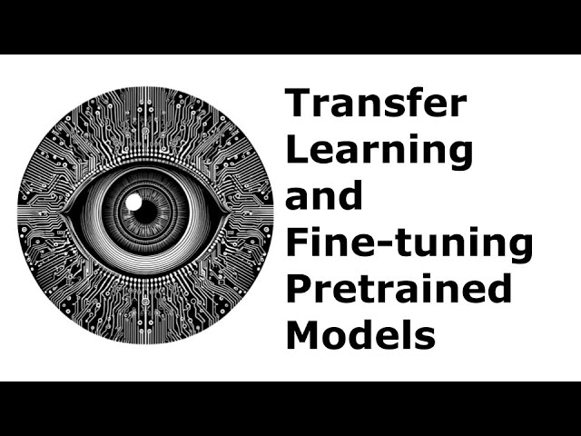 Transfer Learning and Fine-tuning Pretrained Models