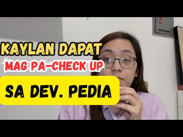 KAYLAN DAPAT MAG PA CHECK UP SA DEVELOPMENTAL PEDIATRICIAN by Dr. Pedia Mom