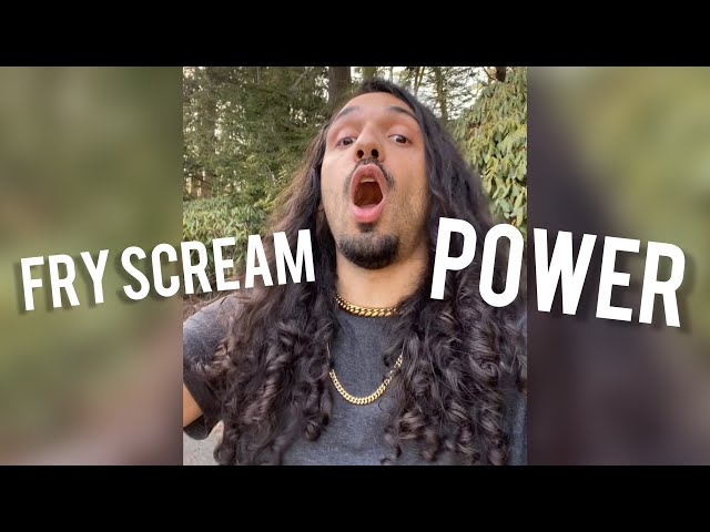 How to Fry Scream: Power in SECONDS