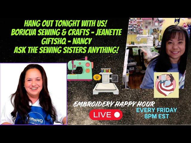 Embroidery Happy Hour LIVE | Ask the Sewing Sisters Anything! Featuring GiftsHQ Nancy!
