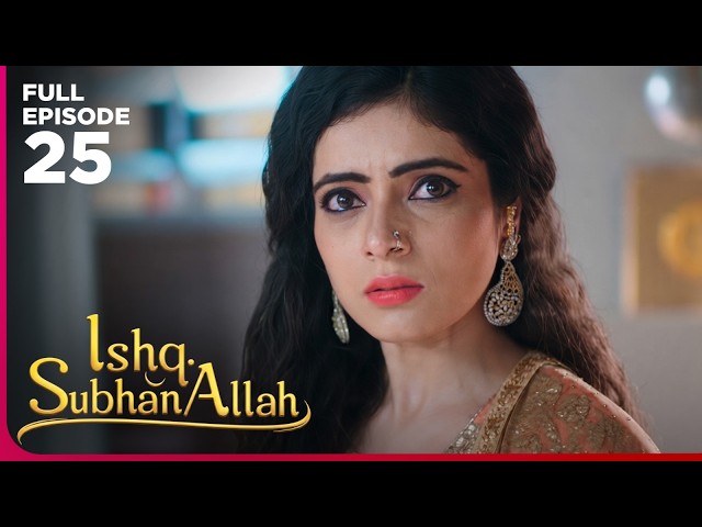 Ishq Subhan Allah Drama Serial  | Episode 25 | Eisha Singh & Adnan Khan | Latest Hindi drama 2026