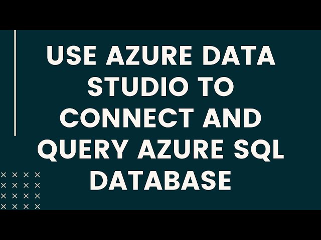 USE AZURE DATA STUDIO TO CONNECT AND QUERY AZURE SQL DATABASE