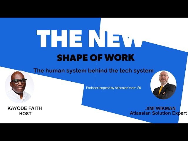 Atlassian The new shape of work -  The human system behind the tech system part 1