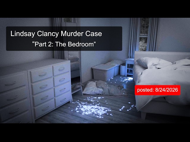 Lindsay Clancy Murder Case "Part 2: The Bedroom"