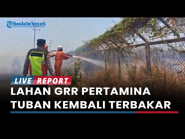 Pertamina Tuban GRR Site Catches Fire Again, 8 Hectares Scorched and Nearly Spreads to Residents'...