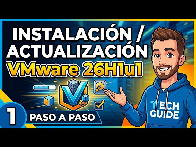 Instalación o Actualización VMWare 26H1u1.PASO a PASO