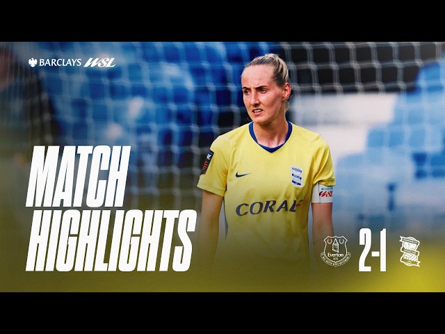 WSL Highlights | Everton Women 2-1 Birmingham City Women