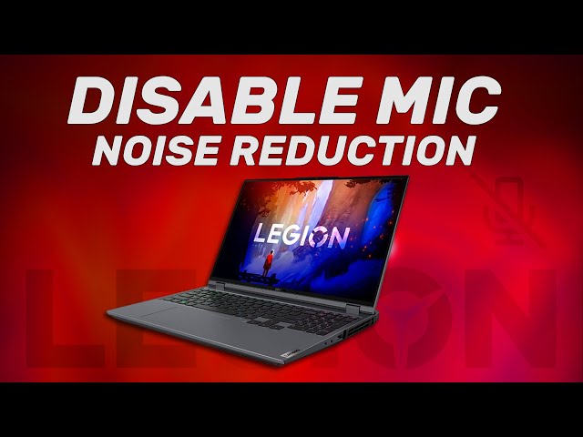 How to Stop Microphone Noise Reduction on Legion Laptops