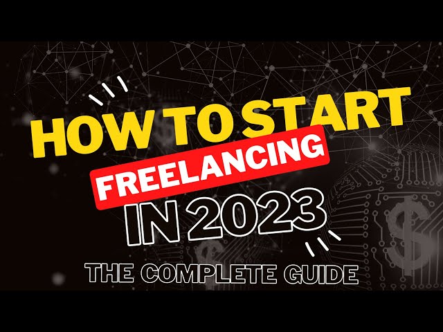 How to Start Freelancing in 2023: The Complete Guide