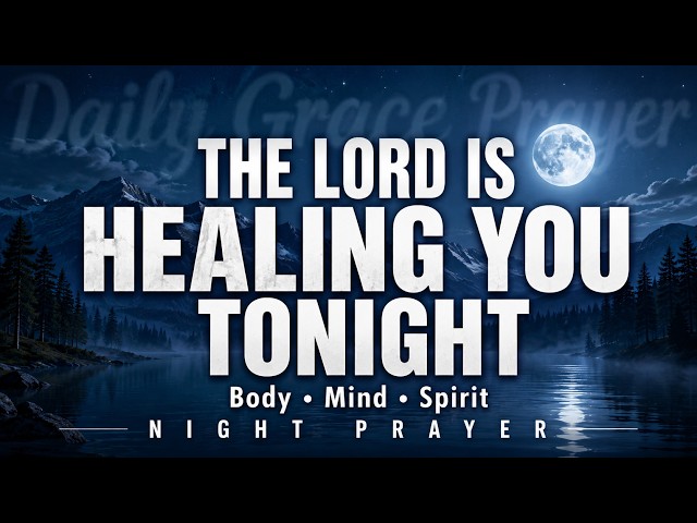 Lord, Renew My Body, Mind and Spirit Tonight | Powerful Bedtime Prayer for Healing & Peace