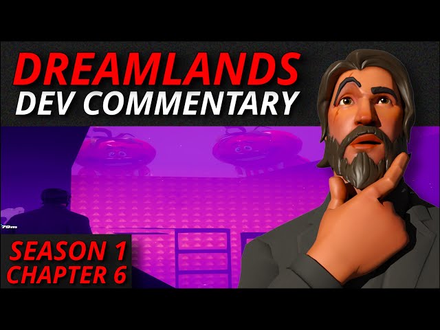 SEASON 1 CHAPTER 6 - DREAMLANDS DEV COMMENTARY