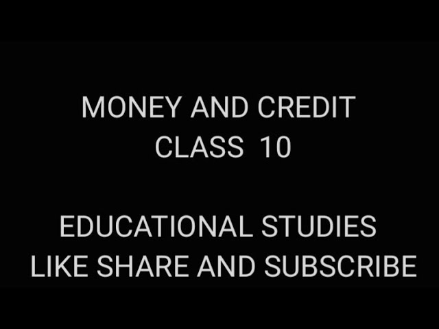 MONEY AND CREDIT: CLASS 10