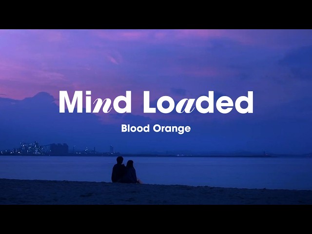 Everything means nothing to me 🌙 Alternative indie pop | Blood Orange -  Mind Loaded (Lyrics)